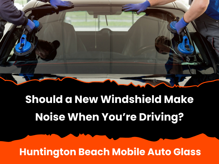 Should a New Windshield Make Noise When You're Driving